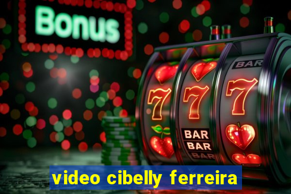 video cibelly ferreira